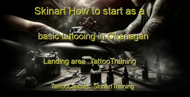 Skinart How to start as a basic tattooing in Okanagan Landing area | TattooTraining | TattooClasses | SkinartTraining-Canada