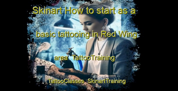 Skinart How to start as a basic tattooing in Red Wing area | TattooTraining | TattooClasses | SkinartTraining-Canada