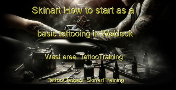 Skinart How to start as a basic tattooing in Waldeck West area | TattooTraining | TattooClasses | SkinartTraining-Canada