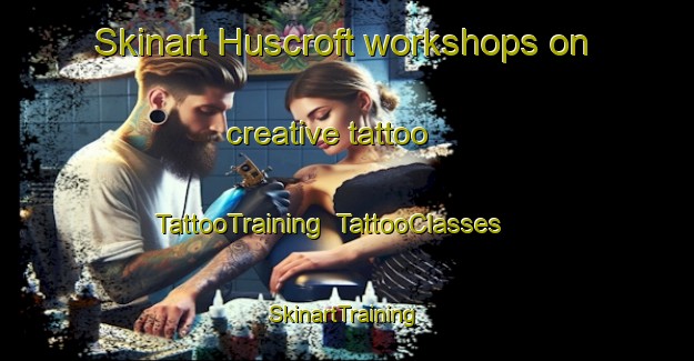 Skinart Huscroft workshops on creative tattoo | TattooTraining | TattooClasses | SkinartTraining-Canada
