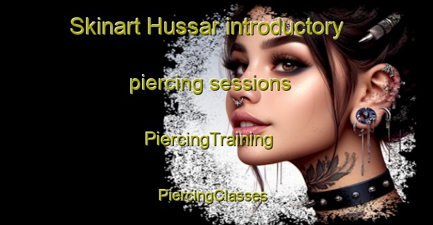 Skinart Hussar introductory piercing sessions | PiercingTraining | PiercingClasses | SkinartTraining-Canada