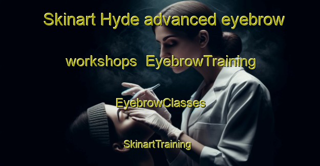 Skinart Hyde advanced eyebrow workshops | EyebrowTraining | EyebrowClasses | SkinartTraining-Canada