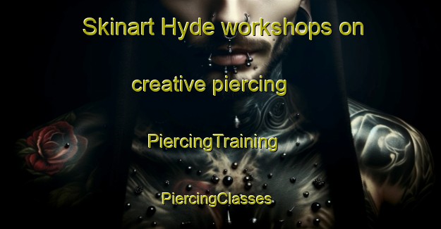 Skinart Hyde workshops on creative piercing | PiercingTraining | PiercingClasses | SkinartTraining-Canada