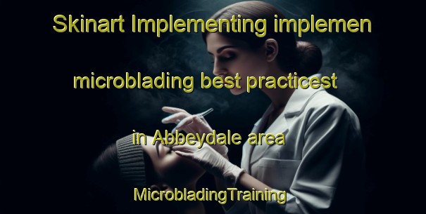 Skinart Implementing implemen microblading best practicest in Abbeydale area | #MicrobladingTraining #MicrobladingClasses #SkinartTraining-Canada