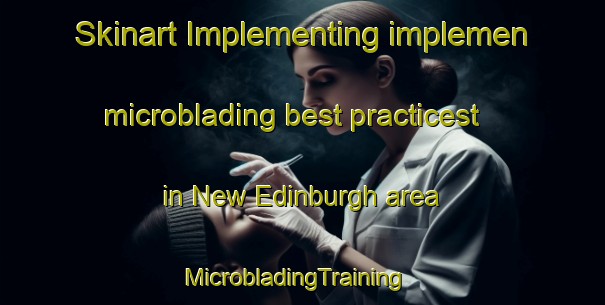 Skinart Implementing implemen microblading best practicest in New Edinburgh area | MicrobladingTraining | MicrobladingClasses | SkinartTraining-Canada