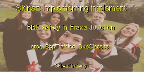 Skinart Implementing implement BBP safety in Fraxa Junction area | BbpTraining | BbpClasses | SkinartTraining-Canada