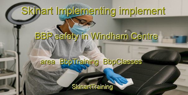 Skinart Implementing implement BBP safety in Windham Centre area | BbpTraining | BbpClasses | SkinartTraining-Canada