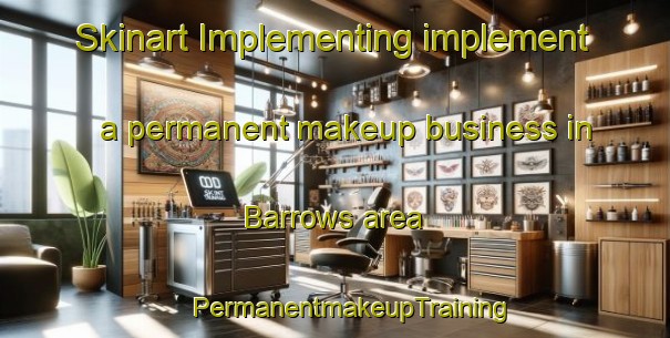 Skinart Implementing implement a permanent makeup business in Barrows area | #PermanentmakeupTraining #PermanentmakeupClasses #SkinartTraining-Canada