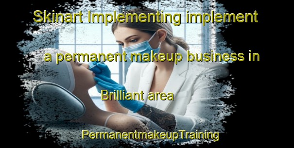 Skinart Implementing implement a permanent makeup business in Brilliant area | PermanentmakeupTraining | PermanentmakeupClasses | SkinartTraining-Canada