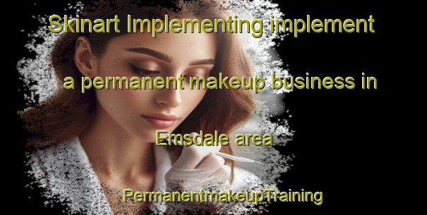 Skinart Implementing implement a permanent makeup business in Emsdale area | #PermanentmakeupTraining #PermanentmakeupClasses #SkinartTraining-Canada