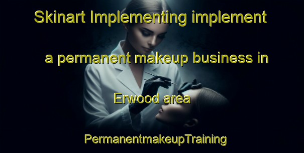 Skinart Implementing implement a permanent makeup business in Erwood area | PermanentmakeupTraining | PermanentmakeupClasses | SkinartTraining-Canada