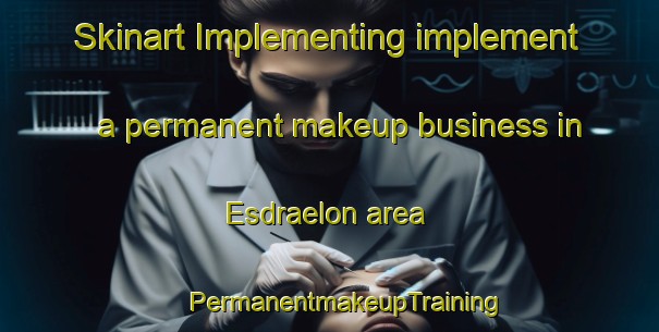 Skinart Implementing implement a permanent makeup business in Esdraelon area | #PermanentmakeupTraining #PermanentmakeupClasses #SkinartTraining-Canada