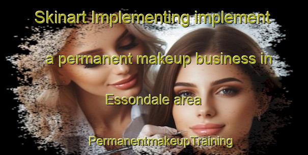 Skinart Implementing implement a permanent makeup business in Essondale area | #PermanentmakeupTraining #PermanentmakeupClasses #SkinartTraining-Canada