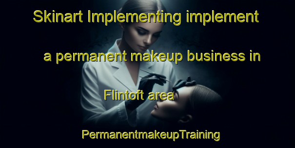 Skinart Implementing implement a permanent makeup business in Flintoft area | PermanentmakeupTraining | PermanentmakeupClasses | SkinartTraining-Canada