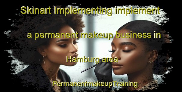 Skinart Implementing implement a permanent makeup business in Hamburg area | #PermanentmakeupTraining #PermanentmakeupClasses #SkinartTraining-Canada