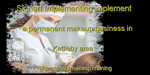 Skinart Implementing implement a permanent makeup business in Kettleby area | PermanentmakeupTraining | PermanentmakeupClasses | SkinartTraining-Canada
