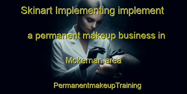 Skinart Implementing implement a permanent makeup business in Mckernan area | #PermanentmakeupTraining #PermanentmakeupClasses #SkinartTraining-Canada