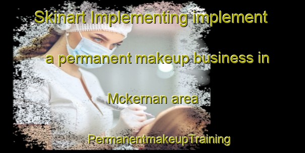 Skinart Implementing implement a permanent makeup business in Mckernan area | #PermanentmakeupTraining #PermanentmakeupClasses #SkinartTraining-Canada