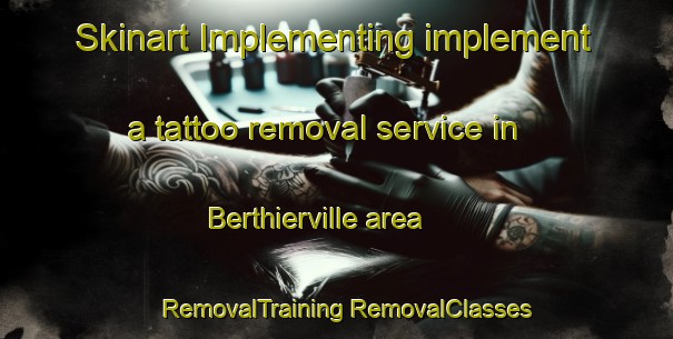 Skinart Implementing implement a tattoo removal service in Berthierville area | #RemovalTraining #RemovalClasses #SkinartTraining-Canada