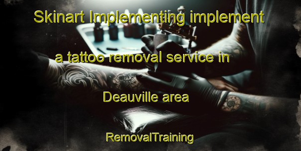 Skinart Implementing implement a tattoo removal service in Deauville area | RemovalTraining | RemovalClasses | SkinartTraining-Canada