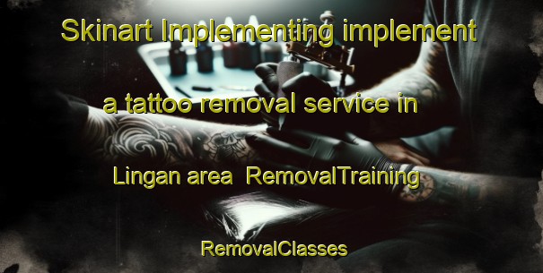 Skinart Implementing implement a tattoo removal service in Lingan area | RemovalTraining | RemovalClasses | SkinartTraining-Canada