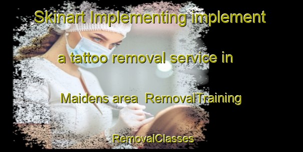Skinart Implementing implement a tattoo removal service in Maidens area | RemovalTraining | RemovalClasses | SkinartTraining-Canada