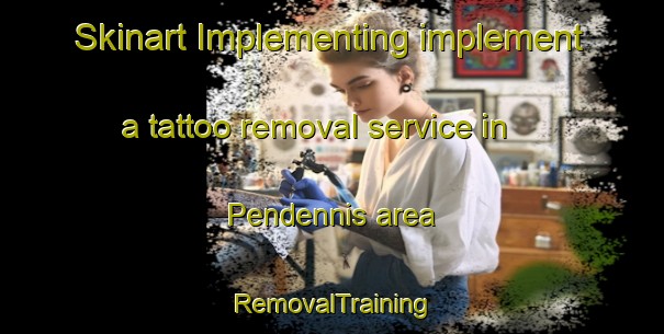 Skinart Implementing implement a tattoo removal service in Pendennis area | RemovalTraining | RemovalClasses | SkinartTraining-Canada