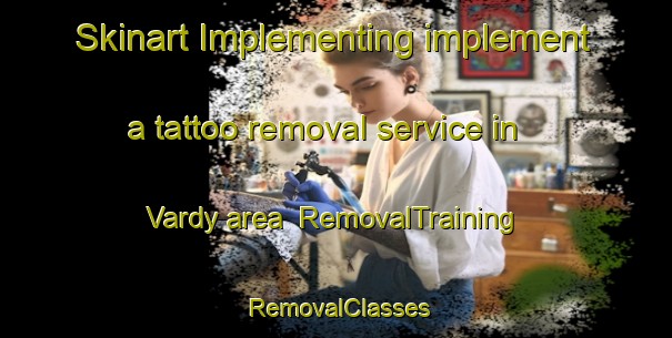 Skinart Implementing implement a tattoo removal service in Vardy area | RemovalTraining | RemovalClasses | SkinartTraining-Canada