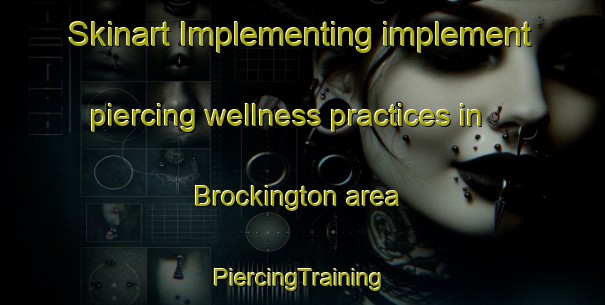 Skinart Implementing implement piercing wellness practices in Brockington area | #PiercingTraining #PiercingClasses #SkinartTraining-Canada