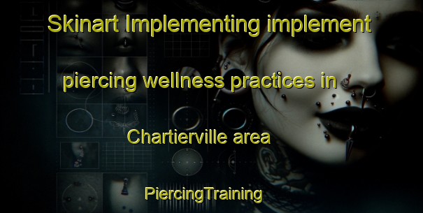 Skinart Implementing implement piercing wellness practices in Chartierville area | PiercingTraining | PiercingClasses | SkinartTraining-Canada