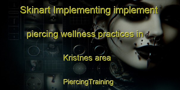 Skinart Implementing implement piercing wellness practices in Kristnes area | #PiercingTraining #PiercingClasses #SkinartTraining-Canada