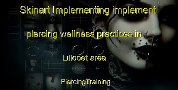 Skinart Implementing implement piercing wellness practices in Lillooet area | PiercingTraining | PiercingClasses | SkinartTraining-Canada