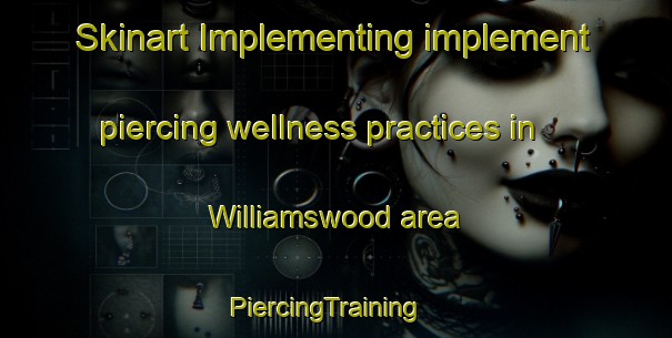 Skinart Implementing implement piercing wellness practices in Williamswood area | PiercingTraining | PiercingClasses | SkinartTraining-Canada