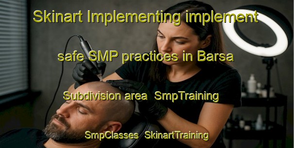 Skinart Implementing implement safe SMP practices in Barsa Subdivision area | SmpTraining | SmpClasses | SkinartTraining-Canada