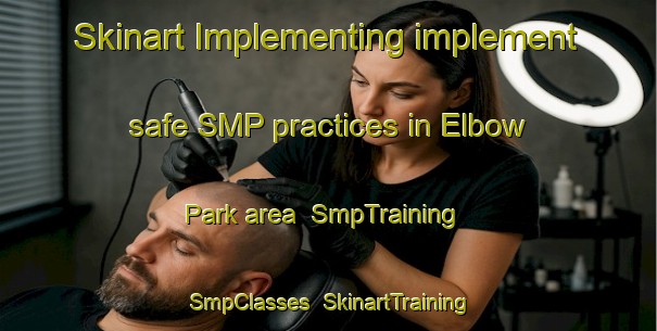 Skinart Implementing implement safe SMP practices in Elbow Park area | SmpTraining | SmpClasses | SkinartTraining-Canada