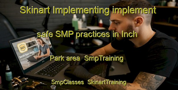 Skinart Implementing implement safe SMP practices in Inch Park area | SmpTraining | SmpClasses | SkinartTraining-Canada