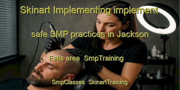 Skinart Implementing implement safe SMP practices in Jackson Falls area | SmpTraining | SmpClasses | SkinartTraining-Canada