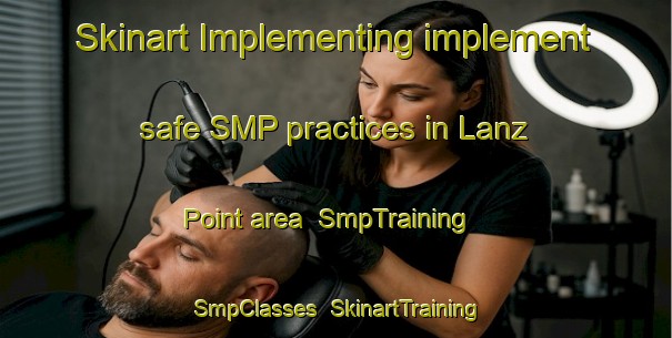Skinart Implementing implement safe SMP practices in Lanz Point area | SmpTraining | SmpClasses | SkinartTraining-Canada