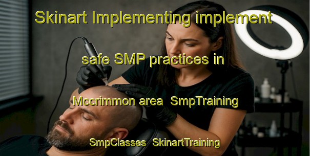 Skinart Implementing implement safe SMP practices in Mccrimmon area | SmpTraining | SmpClasses | SkinartTraining-Canada