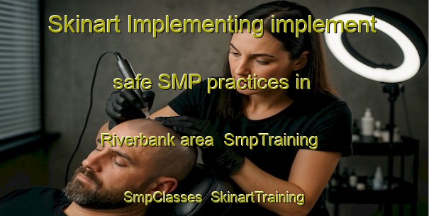 Skinart Implementing implement safe SMP practices in Riverbank area | SmpTraining | SmpClasses | SkinartTraining-Canada