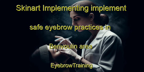 Skinart Implementing implement safe eyebrow practices in Benvoulin area | EyebrowTraining | EyebrowClasses | SkinartTraining-Canada
