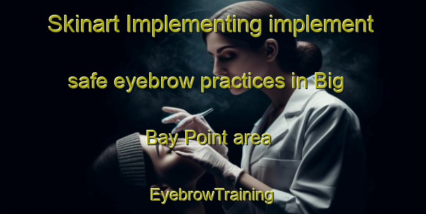 Skinart Implementing implement safe eyebrow practices in Big Bay Point area | EyebrowTraining | EyebrowClasses | SkinartTraining-Canada