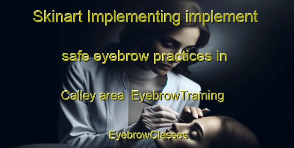 Skinart Implementing implement safe eyebrow practices in Calley area | EyebrowTraining | EyebrowClasses | SkinartTraining-Canada