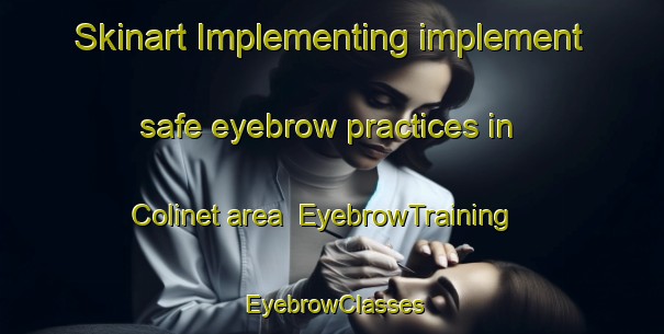 Skinart Implementing implement safe eyebrow practices in Colinet area | EyebrowTraining | EyebrowClasses | SkinartTraining-Canada