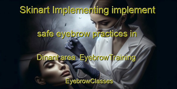 Skinart Implementing implement safe eyebrow practices in Dinant area | EyebrowTraining | EyebrowClasses | SkinartTraining-Canada