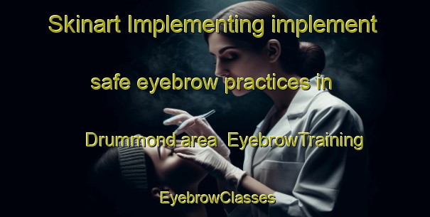 Skinart Implementing implement safe eyebrow practices in Drummond area | EyebrowTraining | EyebrowClasses | SkinartTraining-Canada
