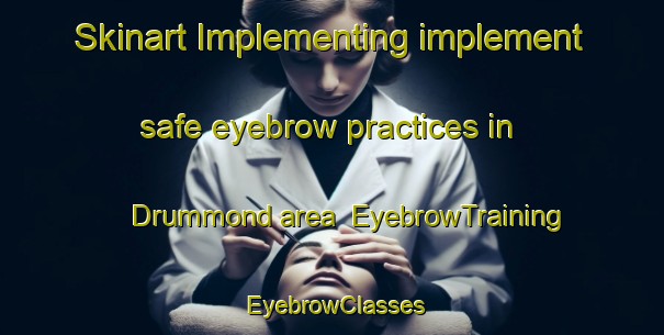 Skinart Implementing implement safe eyebrow practices in Drummond area | EyebrowTraining | EyebrowClasses | SkinartTraining-Canada