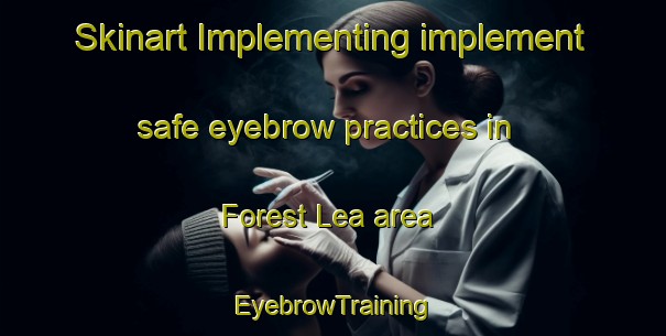 Skinart Implementing implement safe eyebrow practices in Forest Lea area | EyebrowTraining | EyebrowClasses | SkinartTraining-Canada