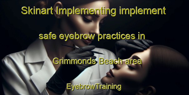 Skinart Implementing implement safe eyebrow practices in Grimmonds Beach area | EyebrowTraining | EyebrowClasses | SkinartTraining-Canada
