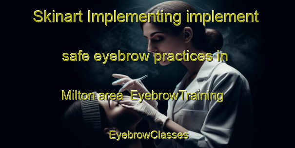Skinart Implementing implement safe eyebrow practices in Milton area | EyebrowTraining | EyebrowClasses | SkinartTraining-Canada